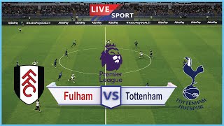 🔴[LIVE] Fulham vs Tottenham Hotspur | Premier League 23/24 | Match Live Today |video game Simulation