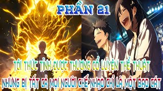 Thức Tỉnh Được Thượng Cổ Luyện Thể Thuật, Nhưng Tất Cả Mọi Người Chế Nhạo Chỉ Là Một Bao Cát Phần 21