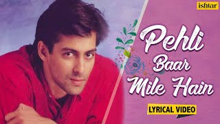 Pehli Baar Mile Hain - LYRICAL | Salman Khan | Saajan | S P Balasubramaniam | Ishtar Music
