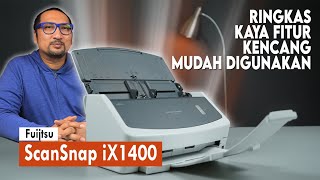 Ringkas, Kaya Fitur, Kencang dan Mudah Digunakan: Review Scanner Fujitsu ScanSnap iX1400