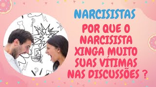 NARCISISTAS : POR QUE O NARCISISTA XINGA MUITO SUAS VÍTIMAS NAS DISCUSSÕES ?