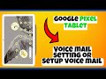 Voice mail setting or setup voice mail Google Pixel Tablet || How to set voice mail