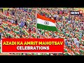 Azadi Ka Amrit Mahotsav Celebrations Live | Har Ghar Tiranga | Indian Independence Day | News 18