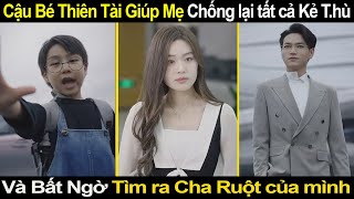 Cậu Bé Thiên Tài Giúp Mẹ Chống lại tất cả Kẻ T.hù, Và Bất Ngờ Tìm ra Cha Ruột của mình