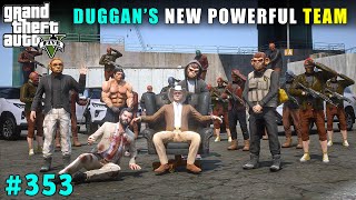 DUGGAN BOSS's NEW POWERFUL TEAM IN LOS SANTOS | GTA V GAMEPLAY #353