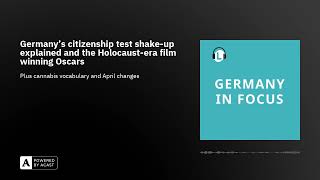 Germany's citizenship test shake-up explained and the Holocaust-era film winning Oscars