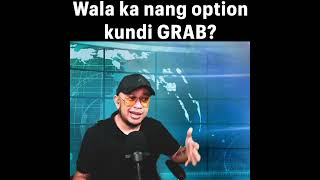 Wala ka nang ibang option kundi GRAB?