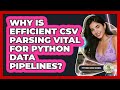 Why Is Efficient CSV Parsing Vital For Python Data Pipelines? - Python Code School