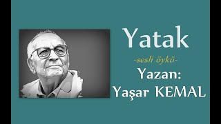 Sesli Öyküler-88 Yatak-Yaşar KEMAL  (ustaya saygıyla)