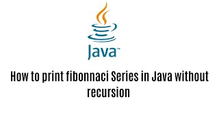 Print Fibonacci Series in Java without Using recursion