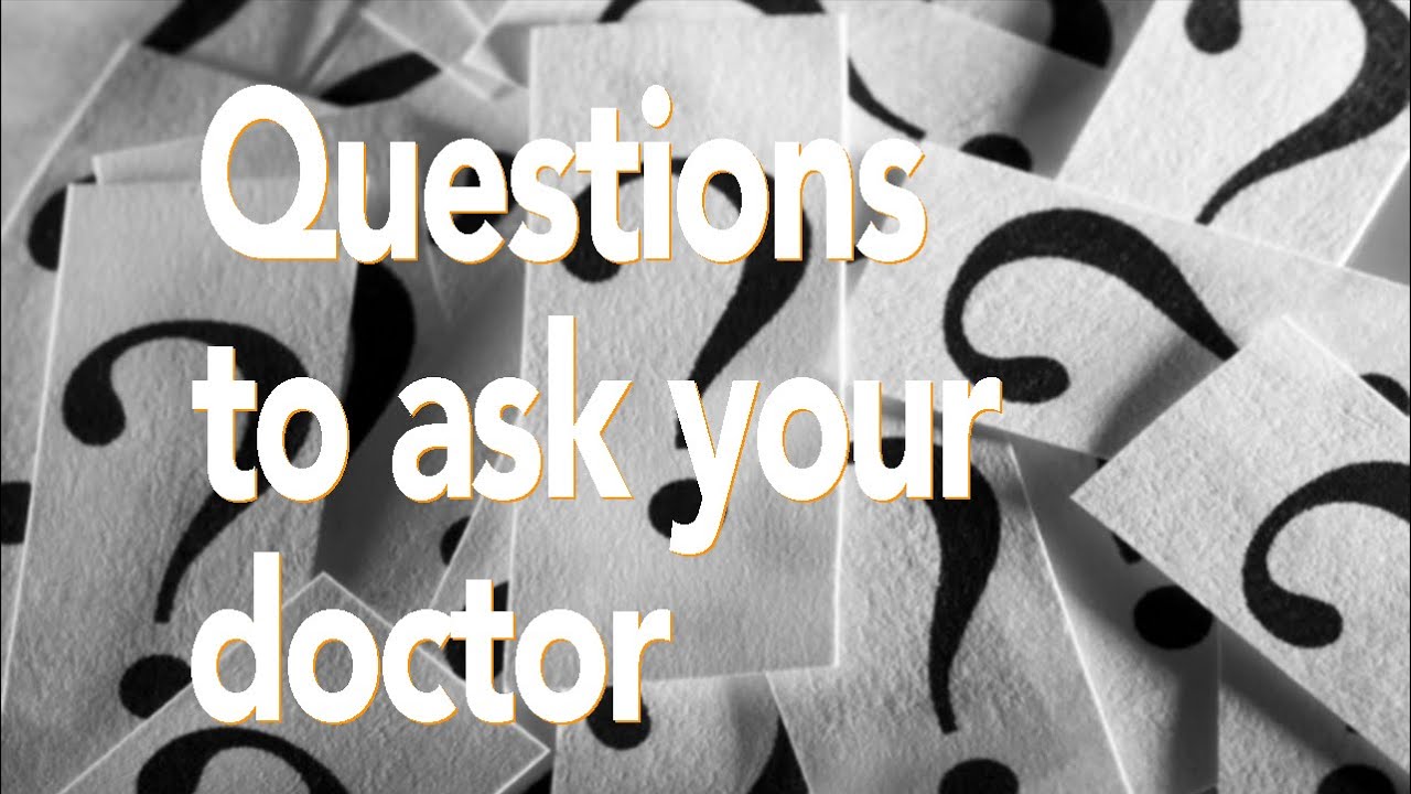 Questions To Ask Your Doctor - YouTube