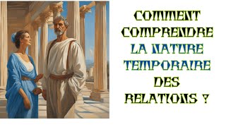 COMMENT COMPRENDRE LA NATURE TEMPORAIRE DES RELATIONS ?