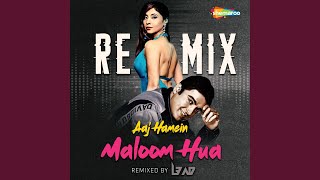Aaj Hamein Maloom Hua Remix