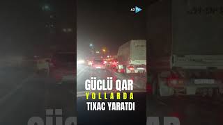 Güclü qar Bakıda sürücülərə çətin anlar yaşatdı