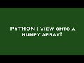 PYTHON : View onto a numpy array?
