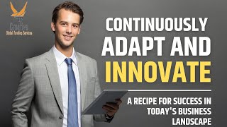 Continuously Adapt and Innovate: A Recipe for Success in Today's Business Landscape