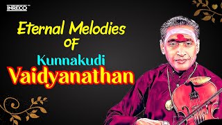 Eternal Melodies of Kunnakudi Vaidyanathan - Kannan Carnatic Songs | Carnatic Classical Instrumental