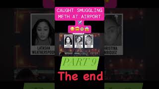 CAUGHT SMUGGLING METH AT AIRPORT | The saga | PART 9 | FINAL PART