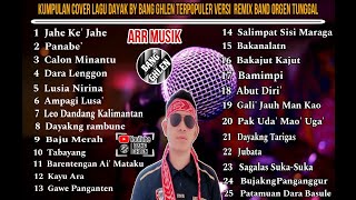 KUMPULAN COVER LAGU DAYAK || BY BANG GHLEN | VERSI REMIX ORGEN TUNGGAL