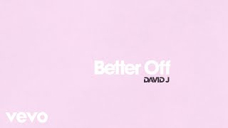 David J - Better Off ( Audio)