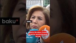 Onların hər biri mühakimə ediləcək | Bahar Muradova Xocalı faciəsinin təqsirkarlarından danışdı