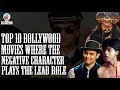 Top 10 Bollywood Movies Where The Negative Character Plays The Lead Role Top 10 Brainwash