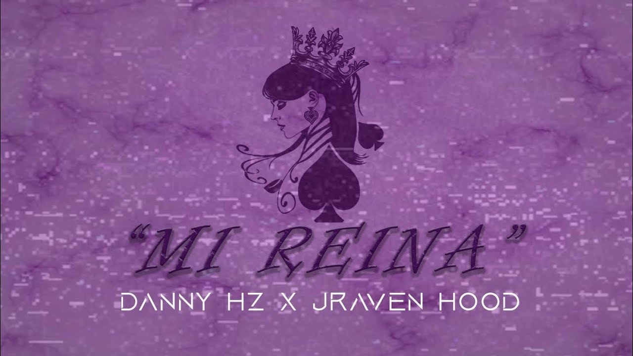 Danny Hz Ft Jillwong 0210 Mi Reina рџ Letra Youtube