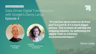 Navigating Zero: Episode 4 - How AI and Data Can Revolutionize Shipping with Google’s Danny Lange