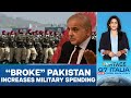 Pakistan Increases Military Budget by 17.6% amid Economic Woes | Vantage with Palki Sharma