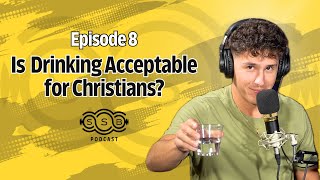 Is Drinking Acceptable for Christians? | EP.8