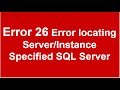 Error 26 Error locating Server/Instance Specified SQL Server