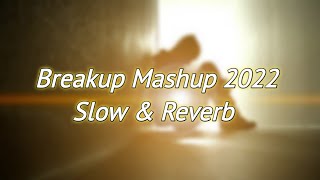 Breakup Mashup 2022 | Emotional Chillout | Jubin Nautiyal, Darshan Raval |Slow & Reverb|Yours Music