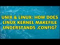 Unix & Linux: How does linux kernel Makefile understands .config?
