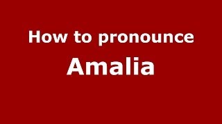 How to Pronounce Amalia in Spanish - PronounceNames.com