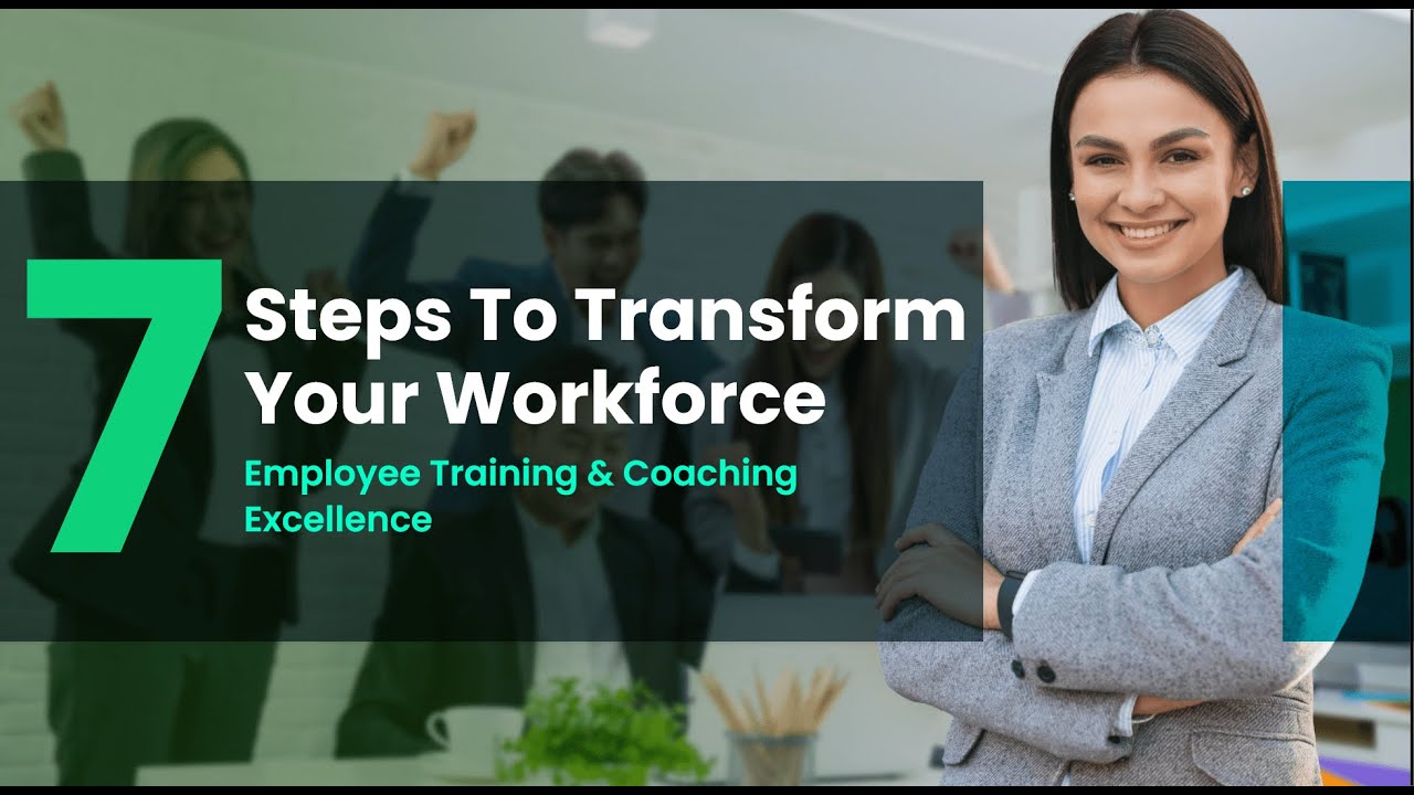 7 Steps To Transform Your Workforce | Employee Training & Coaching ...