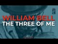 William Bell - The Three Of Me (Official Audio)