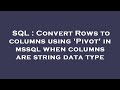 SQL : Convert Rows to columns using 'Pivot' in mssql when columns are string data type