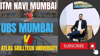 ITM Navi Mumbai, UBS Mumbai \u0026 ATLAS SkillTech University | A Detailed Comparison for 2025 Admissions