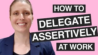 HOW TO DELEGATE ASSERTIVELY AT WORK: Winning Delegation Technique for Emerging Leaders