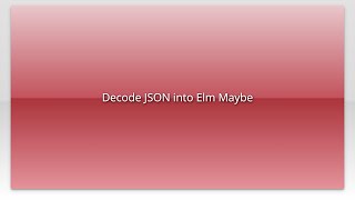 Decode JSON into Elm Maybe