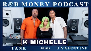 K. Michelle • R&B MONEY Podcast • Ep.69
