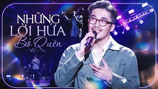 NHỮNG LỜI HỨA BỎ QUÊN, ANH NHỚ RA - VŨ | Đắm Chìm Trong Nỗi Nhớ Qua Từng Câu Hát Của VŨ | Live Stage
