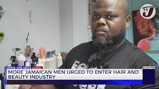 More Jamaican Men Urged to Enter Hair and Beauty Industry | TVJ Business Day