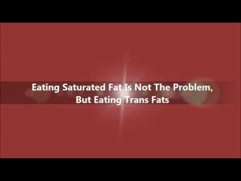 Eating Saturated Fat is not the problem, but Eating Trans Fats is Eating Saturated Fat is not the problem, but Eating Trans Fats is