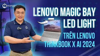 Lần Đầu Tiên Trải Nghiệm Lenovo Magic Bay Led Light Trên Lenovo Thinkbook X AI 2024 Ultra9-185H