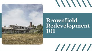 Brownfield Redevelopment 101