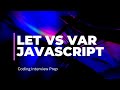 Let vs. Var: Understanding the Differences in JavaScript - Coding Interview Prep