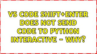 VS Code: Shift+Enter does not send code to Python Interactive - why? (2 Solutions!!)