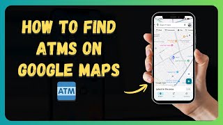 How to Find ATMs on Google Maps 🏧 [New 2026 Update]