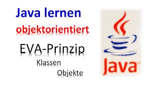 Java lernen [10] - EVA-Prinzip objektorientiert / Klassen, Objekte, Methoden / Objektkommunikation